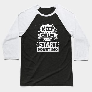 Keep calm and start donating Baseball T-Shirt